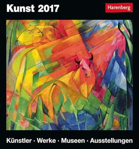 Kunst - Kalender 2017: Künstler, Werke, Museen, Ausstellungen