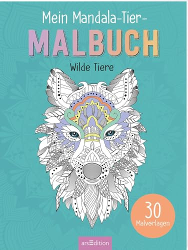 Mein Mandala-Tier-Malbuch – Wilde Tiere: 30 Malvorlagen | Wunderbare Tiermotive zum Ausmalen und Entspannen | für Kinder ab 8 Jahren, Teenager und Erwachsene