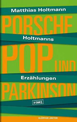 Holtmanns Erzählungen: Porsche, Pop und Parkinson