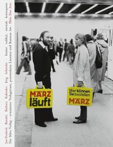 Immer radikal, niemals konsequent. Der MÄRZ-Verlag - erweitertes Verlegertum, postmoderne Literatur und Business Art