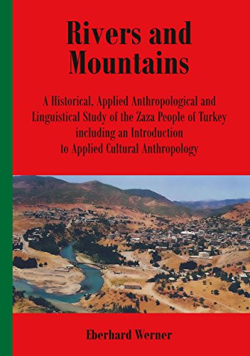 Rivers and Mountains: A Historical, Applied Anthropological and Linguistical Study of the Zaza People of Turkey including an Introduction to Applied Cultural Anthropology (Englisch)