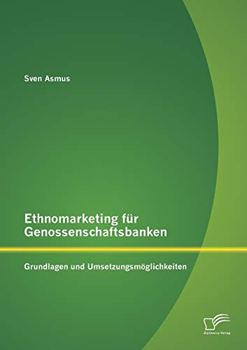 Ethnomarketing für Genossenschaftsbanken: Grundlagen und Umsetzungsmöglichkeiten