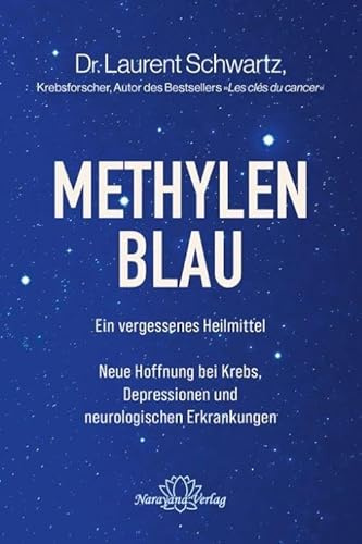 Methylenblau: Ein vergessenes Heilmittel - Neue Hoffnung bei Krebs, Depressionen und neurologischen Erkrankungen