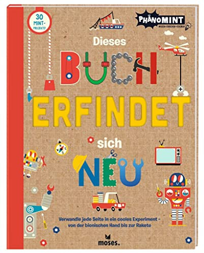 PhänoMint - Dieses Buch erfindet sich neu: Verwandle jede Seite in ein cooles Experiment - von der bionischen Hand bis zur Rakete