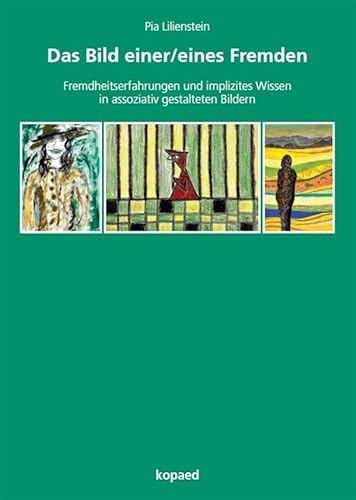 Das Bild einer/eines Fremden: Fremdheitserfahrungen und implizites Wissen in assoziativ gestalteten Bildern