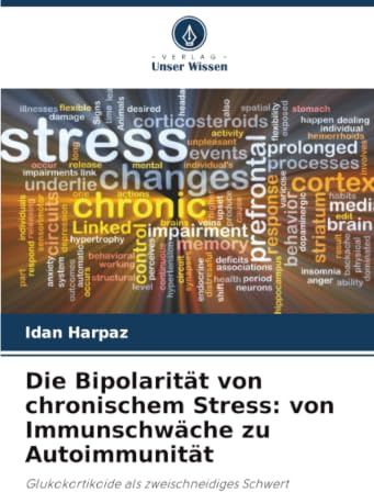 Die Bipolarität von chronischem Stress: von Immunschwäche zu Autoimmunität: Glukokortikoide als zweischneidiges Schwert