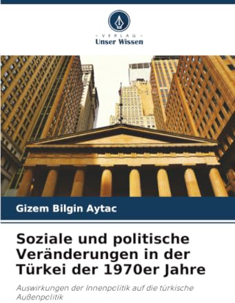 Soziale und politische Veränderungen in der Türkei der 1970er Jahre: Auswirkungen der Innenpolitik auf die türkische Außenpolitik