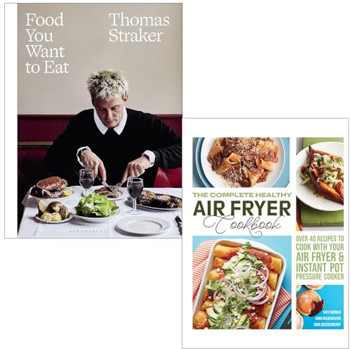 Food You Want to Eat By Thomas Straker & The Complete Healthy Air Fryer Cookbook By Kate Merker, Anna Helm Baxter & Sara Quessenberry 2 Books Collection Set