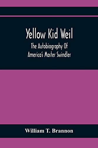 Yellow Kid Weil; The Autobiography Of America'S Master Swindler