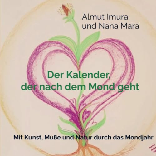 Der Kalender, der nach dem Mond geht: Mit Kunst, Muße und Natur durch das Mondjahr