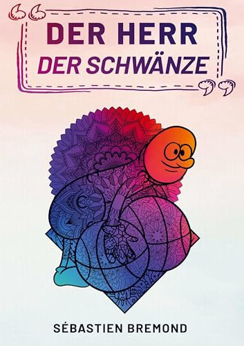 Der Herr der Schwänze - Ein Lustiges Malbuch für Erwachsene: Das Penis Malbuch für Männer und Frauen I Ein lustiges Geschenk mit Penissen I Mandala Ausmalbuch A4 mit 45 Penis Motiven