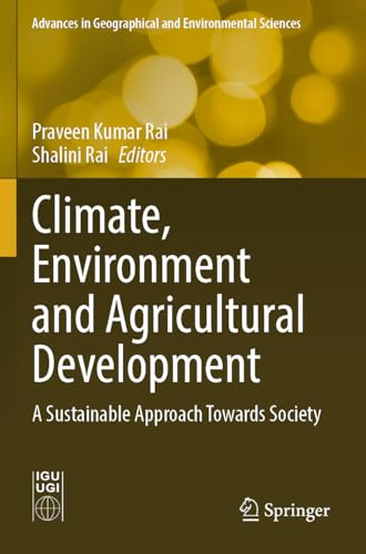 Climate, Environment and Agricultural Development: A Sustainable Approach Towards Society (Advances in Geographical and Environmental Sciences)