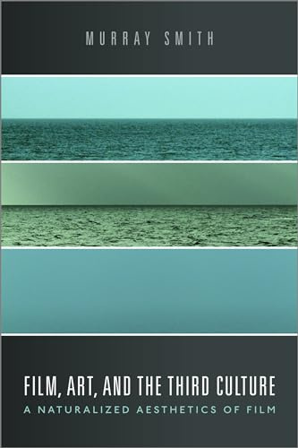 Film, Art, and the Third Culture: A Naturalized Aesthetics of Film