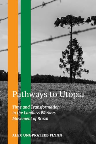 Pathways to Utopia: Time and Transformation in the Landless Workers Movement of Brazil