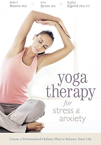 Yoga Therapy for Stress and Anxiety: Create a Personalized Holistic Plan to Balance Your Life