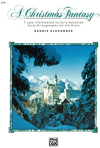 A Christmas Fantasy: 7 Late Intermediate to Early Advanced Carol Arrangements for the Piano