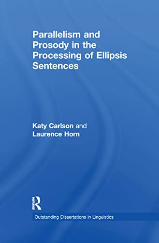 Parallelism and Prosody in the Processing of Ellipsis Sentences (Outstanding Dissertations in Linguistics)