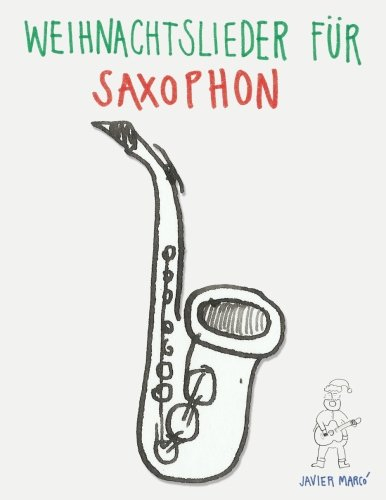 Weihnachtslieder für Saxophon: Leichte Lieder für Alt · Bariton · Tenor · Sopran Saxophon