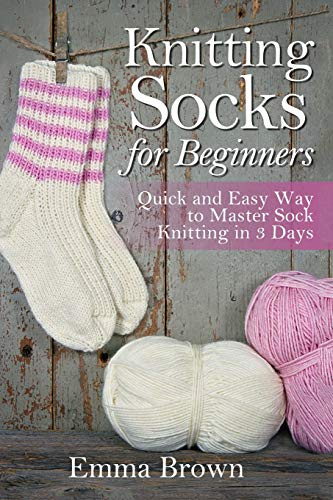 Knitting Socks for Beginners: Quick and Easy Way to Master Sock Knitting in 3 Days (Sock Knitting Patterns in Black&White, Band 1)