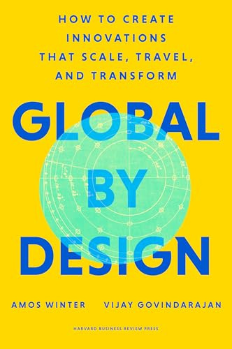 Global by Design: How to Create Innovations That Scale, Travel, and Transform