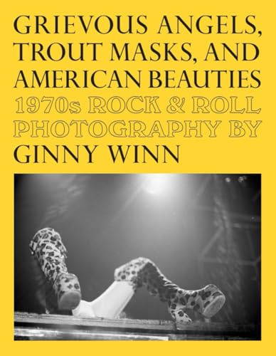 Grievous Angels, Trout Masks, and American Beauties: 1970s Rock & Roll Photography Of Ginny Winn