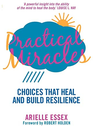 Practical Miracles: Choices that heal and build resilience