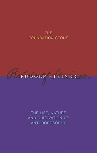 The Foundation Stone / The Life, Nature & Cultivation of Anthroposophy: (CW 260/260a)