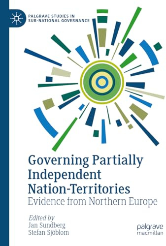 Governing Partially Independent Nation-Territories: Evidence from Northern Europe (Palgrave Studies in Sub-National Governance)