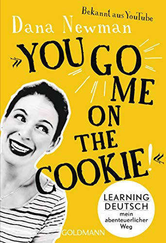 You go me on the cookie!: Learning Deutsch – mein abenteuerlicher Weg