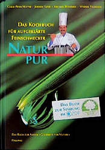 Natur pur: Das Kochbuch für aufgeklärte Feinschmecker