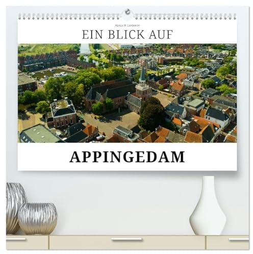 Ein Blick auf Appingedam (hochwertiger Premium Wandkalender 2026 DIN A2 quer), Kunstdruck in Hochglanz: Appingedam - Stadt der Hängenden Küchen (CALVENDO Orte)