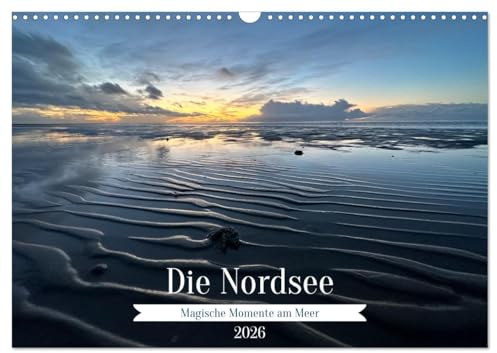 Die Nordsee - Magische Momente am Meer (Wandkalender 2026 DIN A3 quer), CALVENDO Monatskalender: Magische Fotos von der Niedersächsischen Nordseeküste (CALVENDO Natur)