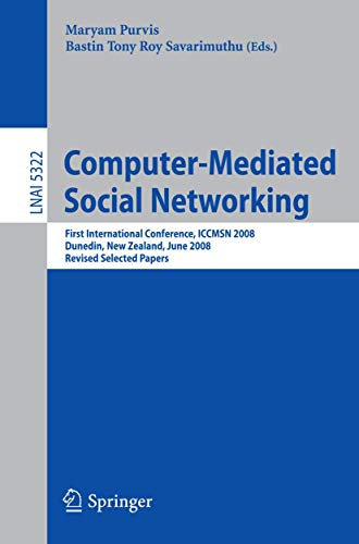 Computer-Mediated Social Networking: First International Conference, ICCMSN 2008, Dunedin, New Zealand, June 11-13, 2009, Revised Selected Papers: 5322 (Lecture Notes in Computer Science, 5322)