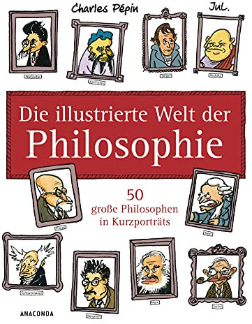 Die illustrierte Welt der Philosophie: 50 große Philosophen in Kurzporträts