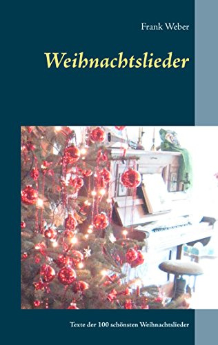 Weihnachtslieder: 100 Liedertexte der schönsten Weihnachtslieder
