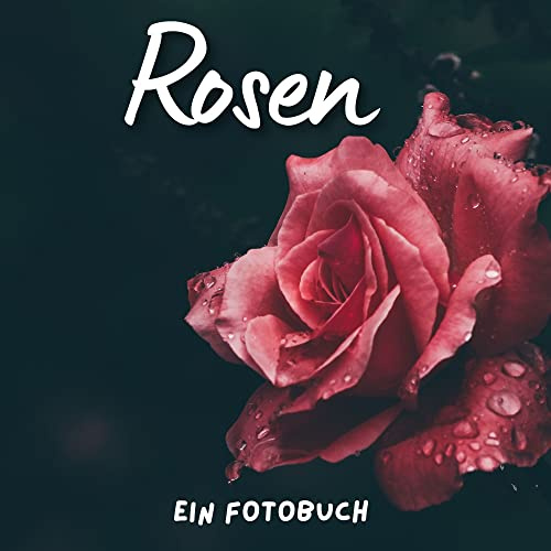 Rosen: Ein Fotobuch. Das perfekte Geschenk für alle Rosenliebhaber