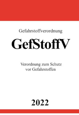 Gefahrstoffverordnung GefStoffV 2022: Verordnung zum Schutz vor Gefahrstoffen