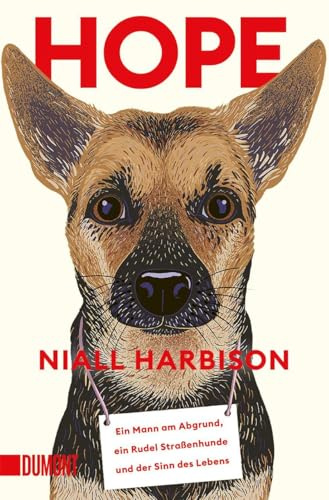 Hope: Ein Mann am Abgrund, ein Rudel Straßenhunde und der Sinn des Lebens