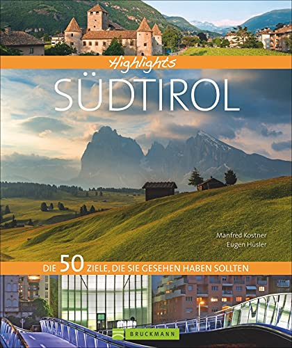 Highlights Südtirol: Die 50 Ziele, die Sie gesehen haben sollten. Rosengarten, Meran, Bozen, Vinschgau - Geschichten und Bilder zu den schönsten ... Die 50 Ziele, die Sie gesehen haben sollten