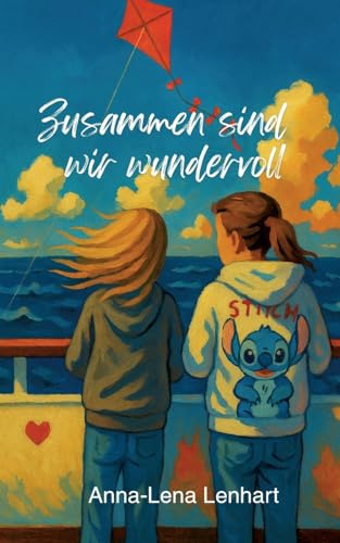Zusammen sind wir wundervoll: Eine Geschichte über Schwestern, Mut und die Kraft der Familie