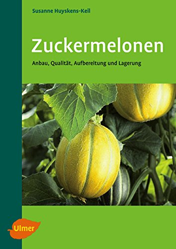 Zuckermelonen: Anbau, Qualität, Aufbereitung und Lagerung