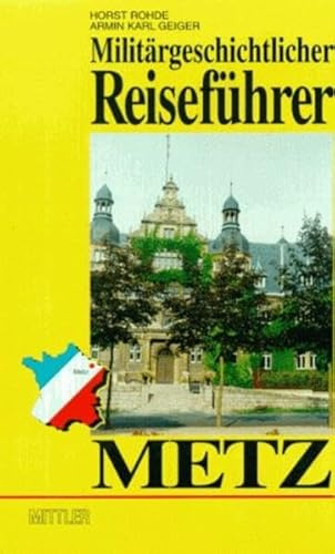 Metz: Militärgeschichtlicher Reiseführer (Miltärgeschichtlicher Reiseführer)