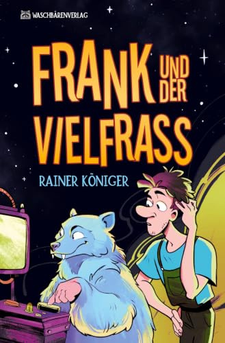 Frank und der Vielfraß: Wer hat gesagt, dass das Universum nicht komisch sein kann?