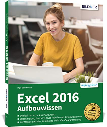 Excel 2016 Aufbauwissen: Profiwissen im praktischen Einsatz - Das umfassende Lernbuch für Fortgeschrittene
