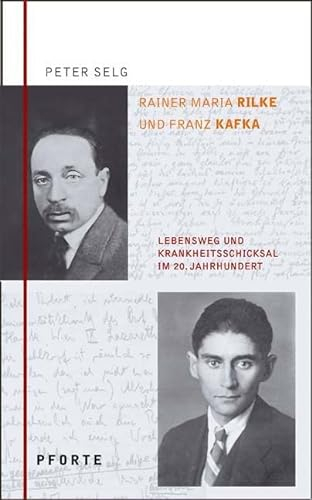 Rainer Maria Rilke – Franz Kafka: Lebensweg und Krankheitsschicksal im 20. Jahrhundert