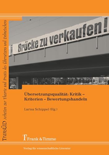 Übersetzungsqualität: Kritik - Kriterien - Bewertungshandeln (TRANSÜD. Arbeiten zur Theorie und Praxis des Übersetzens und Dolmetschens)