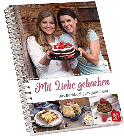Mit Liebe gebacken: Das Backbuch fürs ganze Jahr