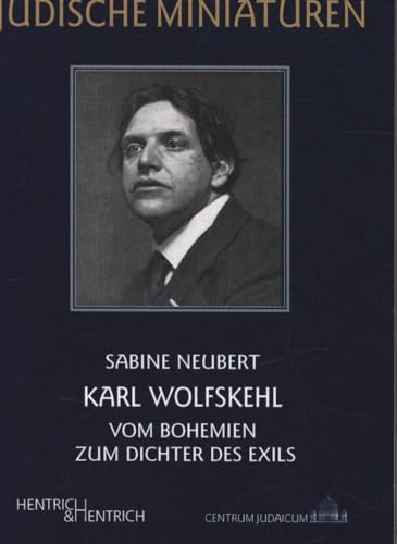 Karl Wolfskehl: Vom Bohemien zum Dichter des Exils (Jüdische Miniaturen: Herausgegeben von Hermann Simon)