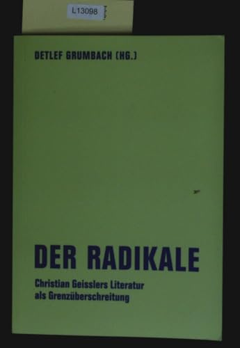 Der Radikale: Christian Geisslers Literatur der Grenzüberschreitung (lfb texte)