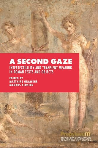 A Second Gaze: Intertextuality and Transient Meaning in Roman Texts and Objects